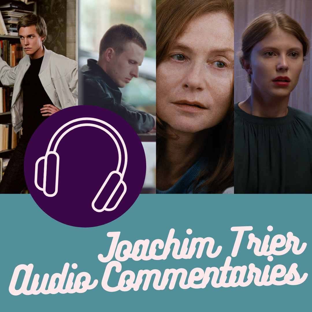 The Joachim Trier Audio Commentaries