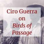 Ciro Guerra, Birds of Passage