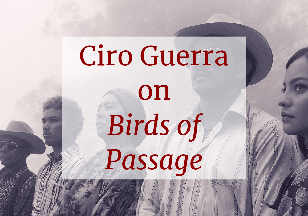 Ciro Guerra, Birds of Passage