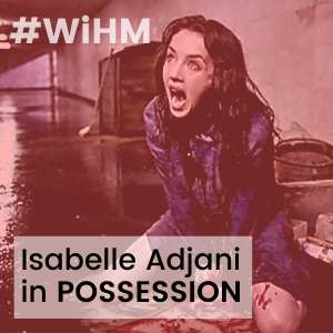 Isabelle Adjani in Possession (Great horror performances #1) – 7R