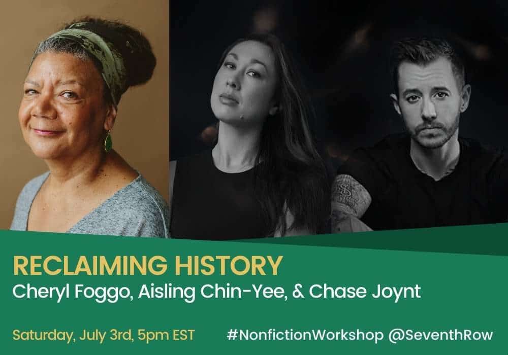 An image to advertise the masterclass, featuring images of Cheryl Foggo, Aisling Chin-Yee, and Chase Joynt. The text reads 'Reclaiming history' and lists their names. The image also lists the date and time as Saturday 3rd at 5pm ET, as well as the hashtag #NonfictionWorkshop and the Twitter handle @SeventhRow.