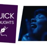 A still from Mija, in which a young woman, Doris, sings her heart out, bathed in deep blue light. Next to the still is a purple box featuring white text, which reads, 'Quick thoughts.'